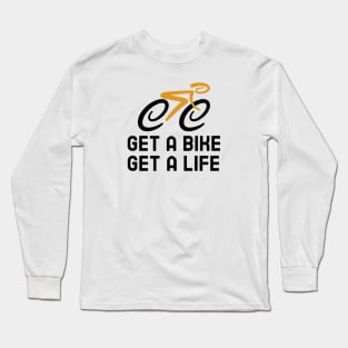 Get A Bike Get A Life - Cycling Long Sleeve T-Shirt